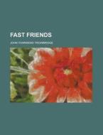 Fast Friends di Trowbridge edito da Rarebooksclub.com