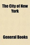 The City Of New York di General Books edito da General Books