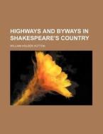 Highways And Byways In Shakespeare's Cou di William Holden Hutton edito da Rarebooksclub.com