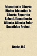 Education In Alberta: Higher Education I di Books Llc edito da Books LLC, Wiki Series