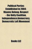 Political Parties Established In 2004: V di Books Llc edito da Books LLC, Wiki Series