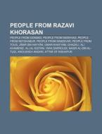 People From Razavi Khorasan: People From Gonbad, People From Mashhad, People From Neyshabur, People From Sabzevar, People From Tous di Source Wikipedia edito da Books Llc, Wiki Series