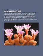 Quantenphysik di Quelle Wikipedia edito da Books LLC, Reference Series