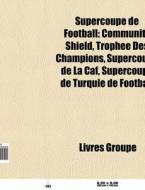 Supercoupe De Football: Community Shield di Livres Groupe edito da Books LLC, Wiki Series