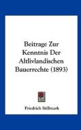 Beitrage Zur Kenntnis Der Altlivlandischen Bauerrechte (1893) di Friedrich Stillmark edito da Kessinger Publishing