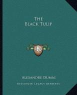 The Black Tulip di Alexandre Dumas edito da Kessinger Publishing