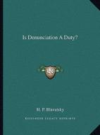 Is Denunciation a Duty? di Helene Petrovna Blavatsky edito da Kessinger Publishing