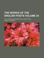 The Works of the English Poets Volume 24; With Prefaces, Biographical and Critical di Samuel Johnson edito da Rarebooksclub.com