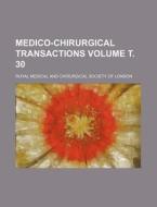 Medico-Chirurgical Transactions Volume . 30 di Royal Medical and London edito da Rarebooksclub.com