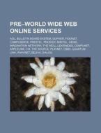Pre-world Wide Web Online Services: Aol, Bulletin Board System, Gopher, Fidonet, Compuserve, Prestel, Prodigy, Minitel, Genie di Source Wikipedia edito da Books Llc, Wiki Series