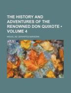 The History And Adventures Of The Renowned Don Quixote (volume 4) di Miguel De Cervantes Saavedra edito da General Books Llc