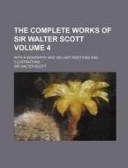 The Complete Works of Sir Walter Scott; With a Biography, and His Last Additions and Illustrations Volume 4 di Walter Scott edito da Rarebooksclub.com