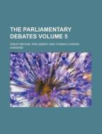 The Parliamentary Debates Volume 5 di Great Britain Parliament edito da Rarebooksclub.com