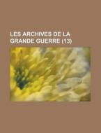 Les Archives de La Grande Guerre (13 ) di Anonymous edito da Rarebooksclub.com