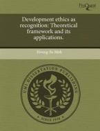 Development Ethics As Recognition di Kwang-Su Mok edito da Proquest, Umi Dissertation Publishing