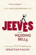 Jeeves and the Wedding Bells di Sebastian Faulks edito da St. Martin's Griffin