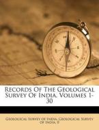 Records of the Geological Survey of India, Volumes 1-30 edito da Nabu Press