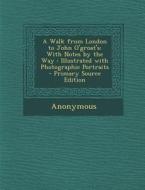 Walk from London to John O'Groat's: With Notes by the Way: Illustrated with Photographic Portraits di Anonymous edito da Nabu Press