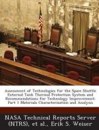 Assessment Of Technologies For The Space Shuttle External Tank Thermal Protection System And Recommendations For Technology Improvement di Erik S Weiser edito da Bibliogov