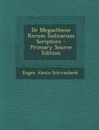 de Megasthene Rerum Indicarum Scriptore di Eugen Alexis Schwanbeck edito da Nabu Press