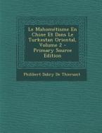 Le Mahometisme En Chine Et Dans Le Turkestan Oriental, Volume 2 di Philibert Dabry De Thiersant edito da Nabu Press