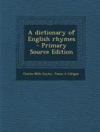 A Dictionary of English Rhymes di Charles Mills Gayley, James a. Colligan edito da Nabu Press