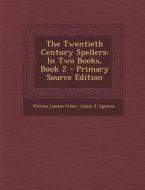 The Twentieth Century Spellers: In Two Books, Book 2 - Primary Source Edition di William Landon Felter, Libbie J. Eginton edito da Nabu Press