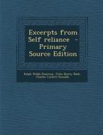 Excerpts from Self Reliance - Primary Source Edition di Ralph Waldo Emerson, John Henry Nash, Charles Corbett Ronalds edito da Nabu Press