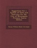 Suggestions for a System of Parks and Parkways for the City of Minneapolis - Primary Source Edition di Horace William Shaler Cleveland edito da Nabu Press