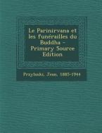 Le Parinirvana Et Les Funerailles Du Buddha - Primary Source Edition di Jean Przyluski edito da Nabu Press