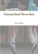 Unmatched Brooches di Ruth Adams edito da Lulu.com