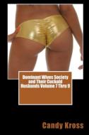 Dominant Wives Society and Their Cuckold Husbands Volume 7 Thru 9 di Candy Kross edito da Lulu.com