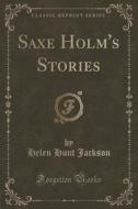 Saxe Holm's Stories (classic Reprint) di Helen Hunt Jackson edito da Forgotten Books
