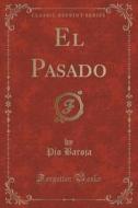 El Pasado (classic Reprint) di Pio Baroja edito da Forgotten Books