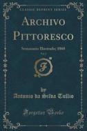 Archivo Pittoresco, Vol. 3 di Antonio Da Silva Tullio edito da Forgotten Books