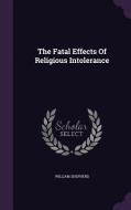The Fatal Effects Of Religious Intolerance di William Shepherd edito da Palala Press