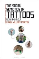 The Social Semiotics of Tattoos: Skin and Self di Chris William Martin edito da BLOOMSBURY ACADEMIC
