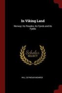 In Viking Land: Norway: Its Peoples, Its Fjords and Its Fjelds di Will Seymour Monroe edito da CHIZINE PUBN