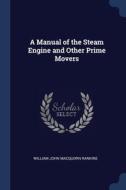 A Manual Of The Steam Engine And Other P di WILLIAM JOH RANKINE edito da Lightning Source Uk Ltd
