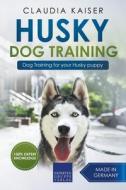 Husky Training - Dog Training for your Husky puppy di Claudia Kaiser edito da LIGHTNING SOURCE INC