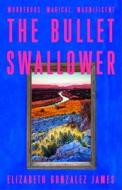 The Bullet Swallower di Elizabeth Gonzalez James edito da Hodder & Stoughton