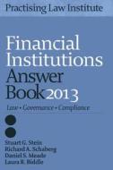 Financial Institutions Answer Book 2013 di Stuart G. Stein, Richard Schaberg, Daniel S. Meade edito da Practising Law Institute