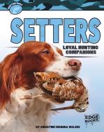Setters: Loyal Hunting Companions di Christine Zuchora-Walske edito da CAPSTONE PR