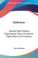 Hellerism: Second-sight Mystery, Supernatural Vision Or Second-sight, What Is It? A Mystery di Harry Hermon edito da Kessinger Publishing, Llc