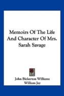 Memoirs of the Life and Character of Mrs. Sarah Savage di John Bickerton Williams edito da Kessinger Publishing