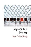 Despair's Last Journey di David Christie Murray edito da Bibliolife