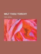 Wilt Thou Torchy di Sewell Ford edito da Books Llc