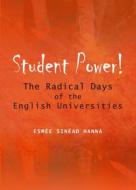 Student Power! The Radical Days Of The English Universities di Esmee Sinead Hanna edito da Cambridge Scholars Publishing