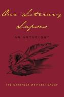 Our Literary Lapses: An Anthology di Mariposa Wr The Mariposa Writers' Group edito da AUTHORHOUSE