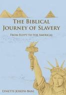The Biblical Journey of Slavery: From Egypt to the Americas di Lynette Joseph-Bani edito da AUTHORHOUSE